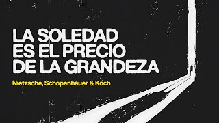 La soledad es el precio de la grandeza ¿Por qué es mejor estar solo  Nietzsche amp Schopenhauer [upl. by Ennaesor561]