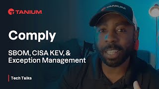 Comply  SBOM CISA KEV Exception Management  Tanium Tech Talks 71 [upl. by Czarra435]