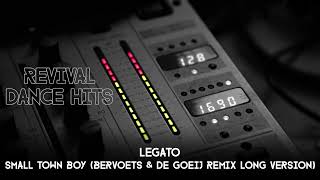 Legato  Small Town Boy Bervoets amp De Goeij Remix Long Version HQ [upl. by Rhona]