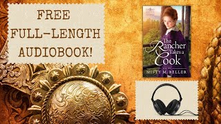 The Rancher Takes a Cook by Misty M Beller—full audiobook narrated by Tiffany Williams [upl. by Carmelle]