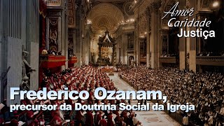 Frederico Ozanam precursor da Doutrina Social da Igreja [upl. by Remsen928]