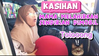 🎈😂KASIHAN MAMA HAMIL MELAHIRKAN SENDIRIAN DI MOBIL A3 Nanbin [upl. by Etiam]