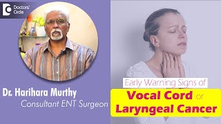 Cancer of Vocal Cord  LARYNGEAL CANCER Early Warning Signs  Dr Harihara Murthy  Doctors Circle [upl. by Coralie]