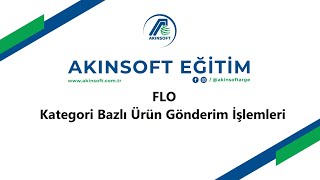 AKINSOFT eTicaret Sanal Mağaza Flo Kategori Bazlı Ürün Gönderim İşlemi [upl. by Dilaw]