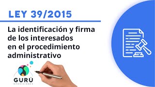 Ley 392015 identificación y firma de los interesados en el procedimiento [upl. by Joris723]