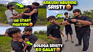 Ankush Ne Sristy K0 Abuse Kiya😡  Mujee Gussaa Aagyaa 😡 [upl. by Aikem]