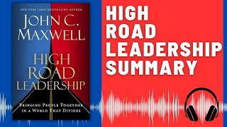 HIGH ROAD LEADERSHIP BOOK SUMMARY Audiobook  Bringing People Together John C Maxwell [upl. by Krall]