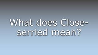 What does Closeserried mean [upl. by Annayr]