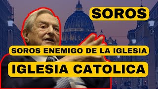 ¿Por qué Soros es el mayor enemigo de la Iglesia Católica [upl. by Aliakam]