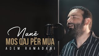 Adem Ramadani  Nanë mos qaj për mua [upl. by Krisha]