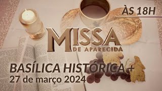 Missa  Basílica Histórica de Aparecida 18h  27032024 [upl. by Nyliahs536]