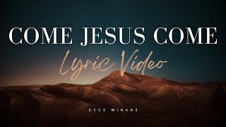 Come Jesus Come Lyric Video  CeCe Winans [upl. by Zimmermann774]