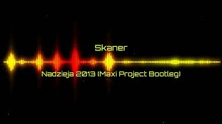 Skaner  Nadzieja 2013 Maxi Project Bootleg [upl. by Yznel]