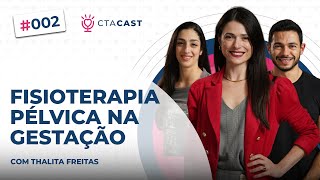 A IMOPORTÂNCIA DA FISIOTERAPIA PÉLVICA NA GESTAÇÃO Thalita Freitas  CTA Cast 2 [upl. by Supat]