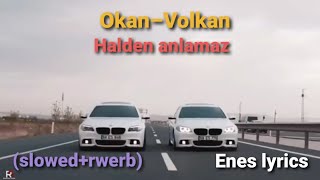 Okan amp Volkan – Halden anlamaz Slowedrewerb Enes lyrics [upl. by Coulter832]