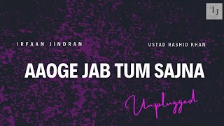 Aaoge jab tum sajna  unplugged version  By IRFAAN JINDRAN  ustad Rashid Khan [upl. by Oivatco]