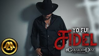 Gerardo Diaz y Su Gerarquia  Yo Fui Fidel Video Oficial [upl. by Adnilrem226]