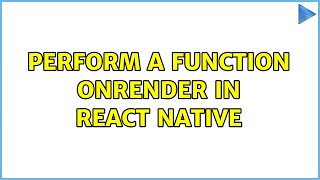 Perform a function OnRender in React Native 2 Solutions [upl. by Alcot]