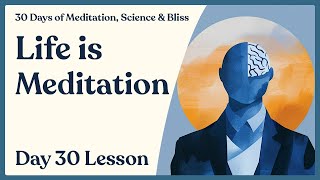 Day 30 How to Live Well  Enjoy Life Right Now  30 Days of Meditation Science amp Bliss [upl. by Boesch]