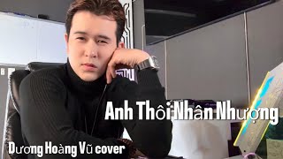 Anh Thôi Nhân Nhượng  An Clok  Dương Hoàng Vũ Cover djduonghoangvu anhthoinhannhuong cover [upl. by Noak]