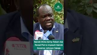 Nairobi MCAs led by Robert Alai Reveal Plot to impeach Nairobi Governor Johnson Sakaja [upl. by Julina]