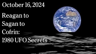 October 16 2024  Reagan to Sagan to Cofrin 1980 UFO Secrets [upl. by Eelatan]