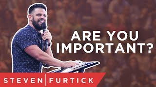 Are you important  Pastor Steven Furtick [upl. by Nuzzi]