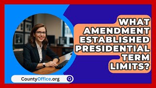 What Amendment Established Presidential Term Limits  CountyOfficeorg [upl. by Nerfe463]