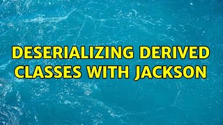 Deserializing derived classes with Jackson 2 Solutions [upl. by Neenwahs]