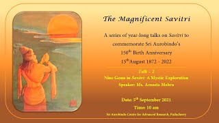 02  Nine Gems in Savitri A Mystic Exploration  Ameeta Mehra  The Magnificent Savitri [upl. by Ronalda883]