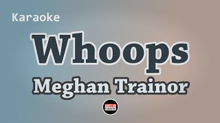 Meghan Trainor  Whoops Karaoke with Lyrics [upl. by Bobby143]