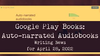 Google Play Books Creates Autonarrated Audiobooks Writing News for April 28 2022 [upl. by Dyraj]