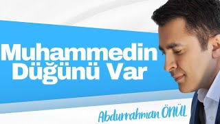 Muhammedin Düğünü var  Abdurrahman Önül  İlahi Dinle [upl. by Wildermuth]