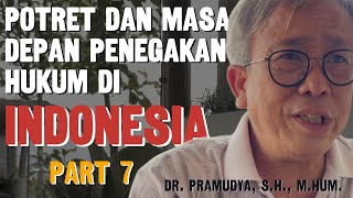 Part 7  Potret amp Masa Depan Penegakan Hukum di Indonesia  Dr Pramudya SH MHum [upl. by Saibot]