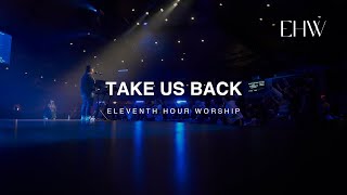 Take Us Back LIVE  Eleventh Hour Worship [upl. by Lody]