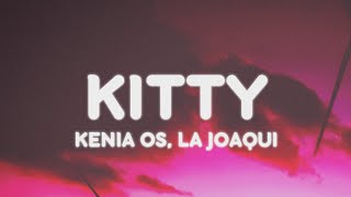 Kenia OS La Joaqui  KITTY LetraLyrics [upl. by Ardnek]