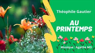 AU PRINTEMPS  Poésie de Théophile Gautier  Mis en musique et interprété par Agathe MD [upl. by Eelyab]