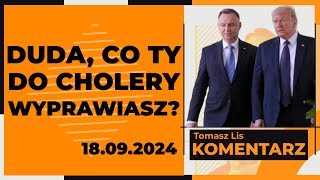 Duda co ty do cholery wyprawiasz  TOMASZ LIS KOMENTARZ 18092024 [upl. by La452]