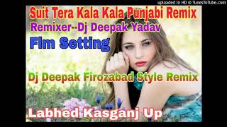 Suit Tera Kala Kala Panjabi SongFlm Stting Remix By Dj Deepak Yadav [upl. by Elleon866]