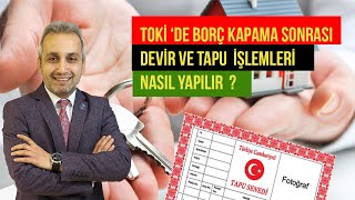 TOKİ DE BORÇ KAPAMA SONRASI DEVİRTAPU İŞLEMLERİ GÜVEN YENİSU 05324195428 toki kayabaşıtapu [upl. by Selma]