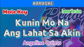 Kunin Mo Na Ang Lahat Sa Akin by Angeline Quinto Karaoke  Male Key  Lower Version [upl. by Moyers]