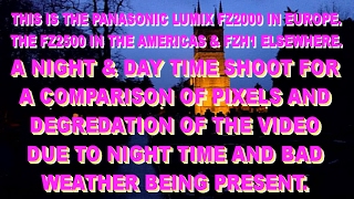 K4 PANASONIC LUMIX FZ2000 NIGHT amp DAY VIDEOS FOR DEGRADATION COMPARISONS [upl. by Kaule511]