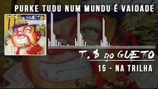 15 Na Trilha  Trilha Sonora do Gueto [upl. by Ahsetra]