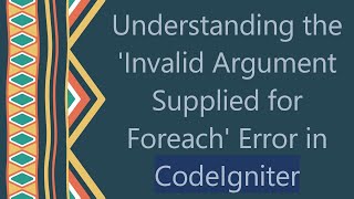 Understanding the Invalid Argument Supplied for Foreach Error in CodeIgniter [upl. by Adanama]