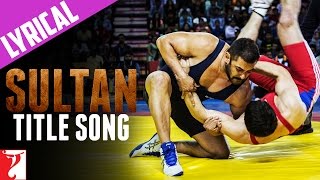 Lyrical  Sultan Title Song with Lyrics  Sultan  Salman Anushka  Vishal amp Shekhar Irshad Kamil [upl. by Auburn]