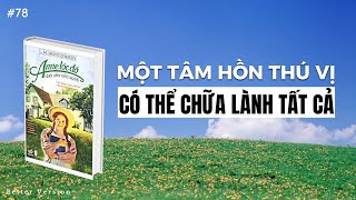 Một tâm hồn thú vị có thể chữa lành tất cả  Sách Anne Tóc Đỏ Dưới Chái Nhà Xanh [upl. by Bergeron]