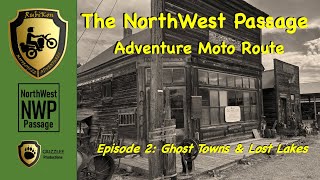 The NorthWest Passage Adventure Route  Episode 2 Ghost Towns amp Lost Lakes [upl. by Karola]