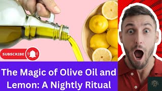 The Magic of Olive Oil and Lemon A Nightly Ritual [upl. by Parsons884]