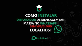 Disparador de Mensagem em Massa no WhatsApp  EvolutionApi Tudo em LocalHost Grátis [upl. by Waldman]