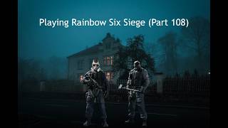 Playing Rainbow Six Siege Part 108 [upl. by Ralip]